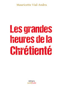 Les grandes heures de la Chrétienté