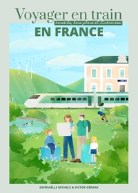 VOYAGER EN TRAIN EN FRANCE - CONSEILS, BONS PLANS ET ITINERAIRES