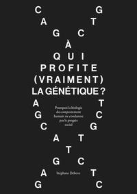 A QUI PROFITE (VRAIMENT) LA GENETIQUE?