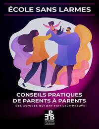 ECOLE SANS LARMES : CONSEILS PRATIQUES DE PARENTS A PARENTS