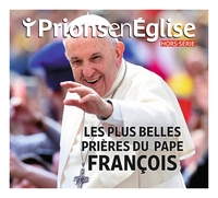 Hors-série Prions en Eglise "Les plus belles méditations et prières du pape François"