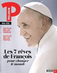 HS PELERIN : LES 7 REVES DE FRANCOIS POUR CHANGER LE MONDE