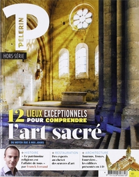 HS PELERIN-12 LIEUX EXCEPTIONNELS POUR COMPRENDRE L'ART SACRE