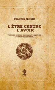 L'être contre l'avoir - pour une critique radicale et définitive du faux omniprésent