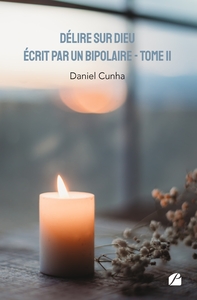 DELIRE SUR DIEU ECRIT PAR UN BIPOLAIRE - TOME II