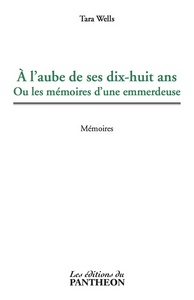 À l'aube de ses dix-huit ans Ou les mémoires d'une emmerdeuse