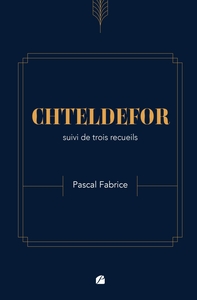 CHTELDEFOR SUIVI DE TROIS RECUEILS