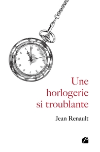UNE HORLOGERIE SI TROUBLANTE