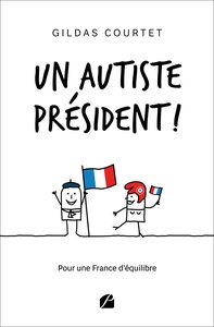 UN AUTISTE PRESIDENT ! - POUR UNE FRANCE D'EQUILIBRE