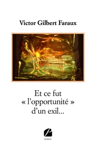ET CE FUT  L'OPPORTUNITE  D'UN EXIL...