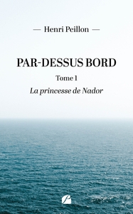 PAR-DESSUS BORD - TOME 1 : LA PRINCESSE DE NADOR