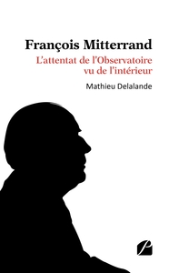FRANCOIS MITTERRAND - L'ATTENTAT DE L'OBSERVATOIRE VU DE L'INTERIEUR
