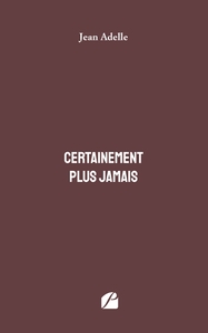 CERTAINEMENT PLUS JAMAIS