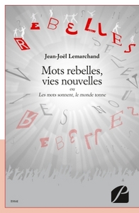 MOTS REBELLES, VIES NOUVELLES - OU LES MOTS SONNENT, LE MONDE TONNE