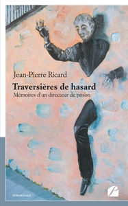 TRAVERSIERES DE HASARD - MEMOIRES D'UN DIRECTEUR DE PRISON