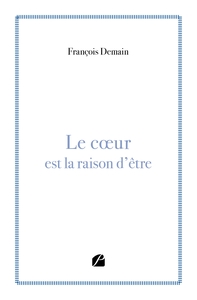 LE COEUR EST LA RAISON D'ETRE