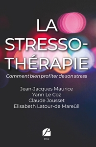 LA STRESSO-THERAPIE - COMMENT BIEN PROFITER DE SON STRESS