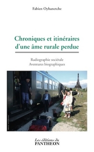 CHRONIQUES ET ITINERAIRES D'UNE AME RURALE PERDUE - RADIOGRAPHIE SOCIETALE AVENTURES BIOGRAPHIQUES