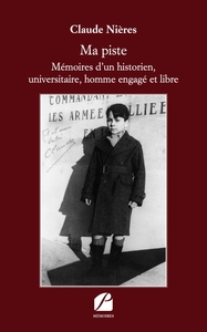 MA PISTE - MEMOIRES D'UN HISTORIEN, UNIVERSITAIRE, HOMME ENGAGE ET LIBRE