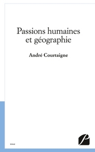 PASSIONS HUMAINES ET GEOGRAPHIE