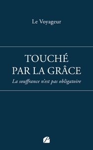 TOUCHE PAR LA GRACE - LA SOUFFRANCE N'EST PAS OBLIGATOIRE