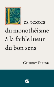 LES TEXTES DU MONOTHEISME A LA FAIBLE LUEUR DU BON SENS