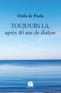 TOUJOURS LA, APRES 40 ANS DE DIALYSE