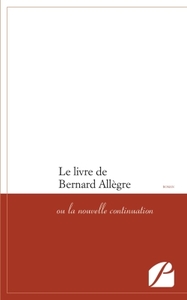 LE LIVRE DE BERNARD ALLEGRE - OU LA NOUVELLE CONTINUATION