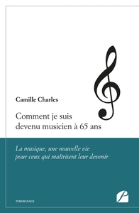 COMMENT JE SUIS DEVENU MUSICIEN A 65 ANS - LA MUSIQUE, UNE NOUVELLE VIE POUR CEUX QUI MAITRISENT LEU