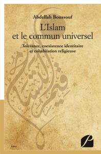 L'ISLAM ET LE COMMUN UNIVERSEL - TOLERANCE, COEXISTENCE IDENTITAIRE ET COHABITATION RELIGIEUSE