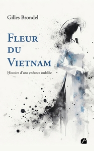 FLEUR DU VIETNAM - HISTOIRE D'UNE ENFANCE OUBLIEE