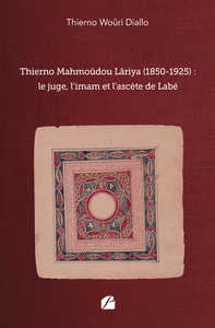 THIERNO MAHMOUDOU LARIYA (1850-1925) : LE JUGE, L'IMAM ET L'ASCETE DE LABE