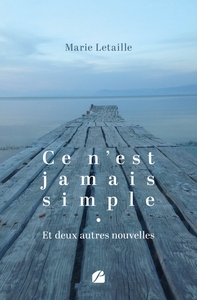 CE N'EST JAMAIS SIMPLE - ET DEUX AUTRES NOUVELLES