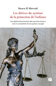 LES DERIVES DU SYSTEME DE LA PROTECTION DE L'ENFANCE - LES DYSFONCTIONNEMENTS DES SERVICES SOCIAUX A