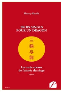 TROIS SINGES POUR UN DRAGON - LES TROIS SCEAUX DE L'ANNEE DU SINGE - TOME II