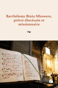BARTHELEMY BINIA MBOWERE, PRETRE DIOCESAIN ET MISSIONNAIRE - UNE AUTOBIOGRAPHIE DE L'AUTEUR
