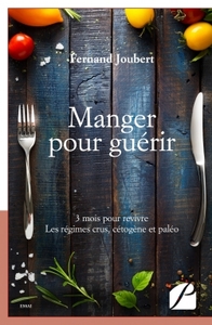MANGER POUR GUERIR - 3 MOIS POUR REVIVRE. LES REGIMES CRUS, CETOGENE ET PALEO