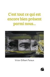 C'EST TOUT CE QUI EST ENCORE BIEN PRESENT PARMI NOUS...