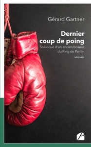 DERNIER COUP DE POING - SOLILOQUE D'UN ANCIEN BOXEUR DU RING DE PANTIN