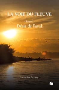 LA VOIE DU FLEUVE - TOME I : DESIR DE L'AVAL