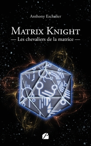 MATRIX KNIGHT - LES CHEVALIERS DE LA MATRICE