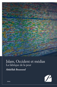 ISLAM, OCCIDENT ET MEDIAS - LA FABRIQUE DE LA PEUR