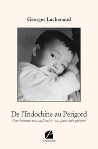 DE L'INDOCHINE AU PERIGORD - UNE HISTOIRE PEU ORDINAIRE : UN PASSE TRES PRESENT