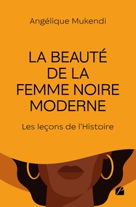 LA BEAUTE DE LA FEMME NOIRE MODERNE : LES LECONS DE L'HISTOIRE