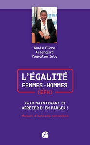 L'EGALITE FEMMES-HOMMES (EFH) : AGIR MAINTENANT ET ARRETER D'EN PARLER ! - MANUEL D'ACTIONS CONCRETE