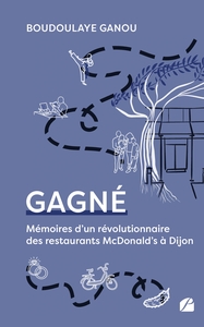 GAGNE - MEMOIRES D'UN REVOLUTIONNAIRE DES RESTAURANTS MCDONALD'S A DIJON