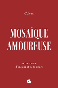 MOSAIQUE AMOUREUSE - A CES MUSES D'UN JOUR ET DE TOUJOURS