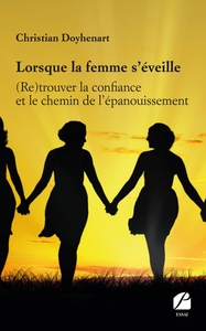 LORSQUE LA FEMME S'EVEILLE - (RE)TROUVER LA CONFIANCE ET LE CHEMIN DE L'EPANOUISSEMENT