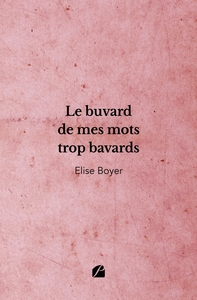 LE BUVARD DE MES MOTS TROP BAVARDS