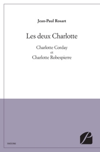 LES DEUX CHARLOTTE - CHARLOTTE CORDAY ET CHARLOTTE ROBESPIERRE